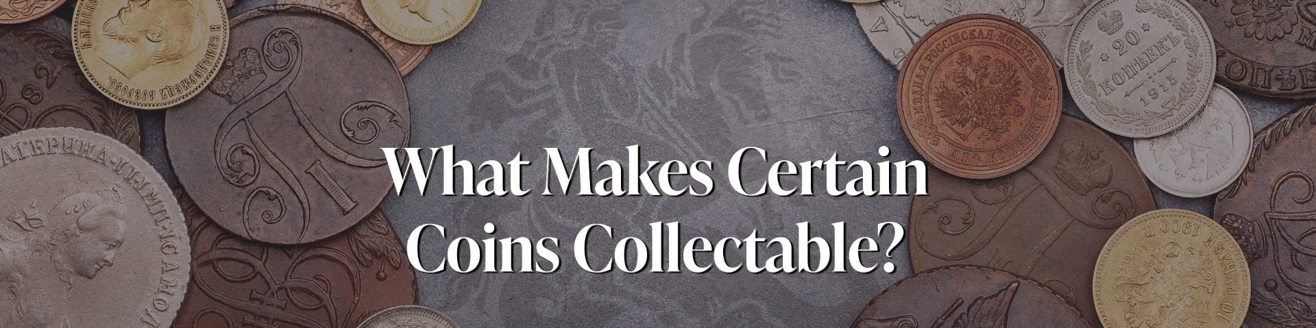 Heritage Coins Coin Collecting What makes coins collectable